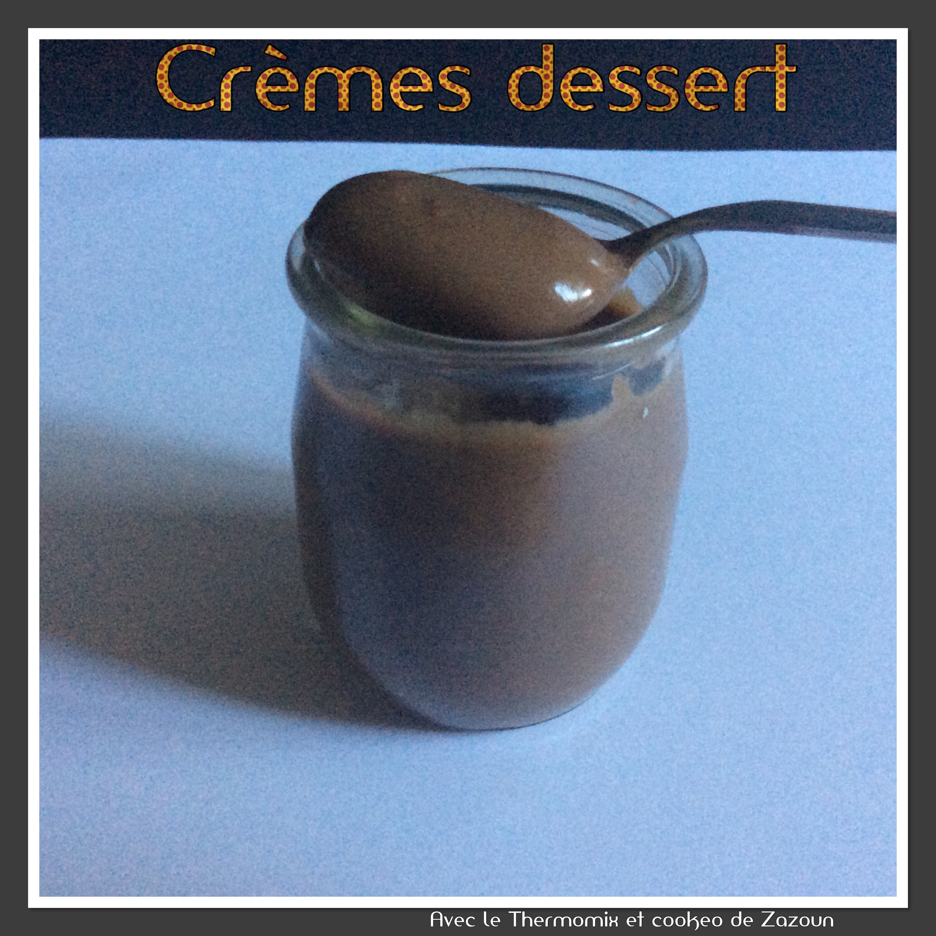 Cremes Au Chocolat Meilleures Que La Danette Possible Sans Lactose Et Gluten Au Thermomix Ou Autres Robots Avec Le Thermomix Et Le Cookeo De Zazoun