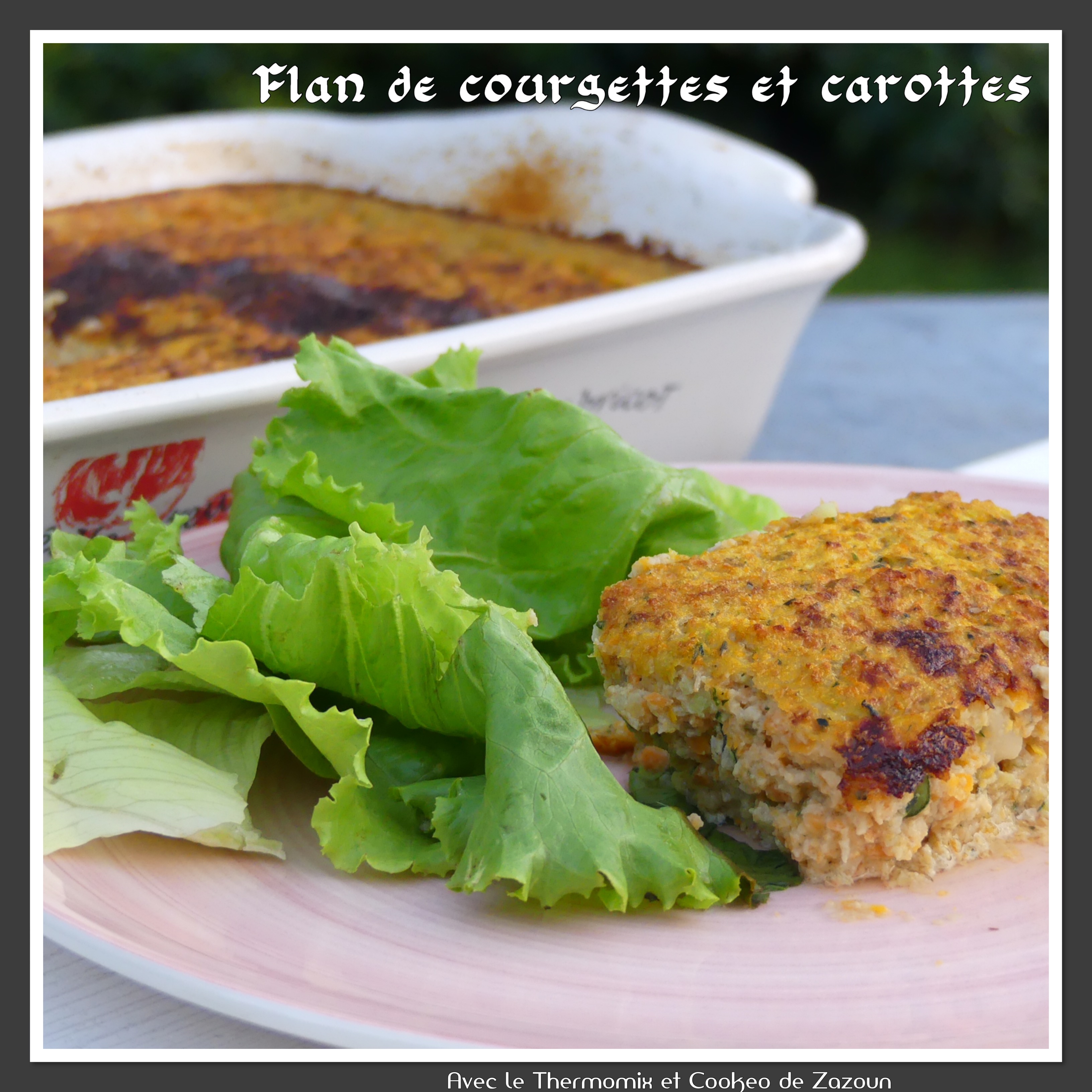 Flan Aux Courgettes Et Carottes Possible Sans Lactose Caseine Sans Gluten Avec Le Thermomix Et Le Cookeo De Zazoun